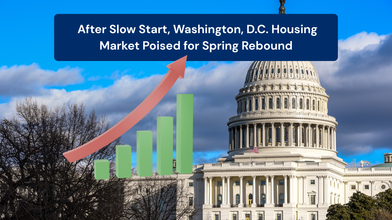 _After Slow Start, Washington, D.C. Housing Market Poised for Spring Rebound