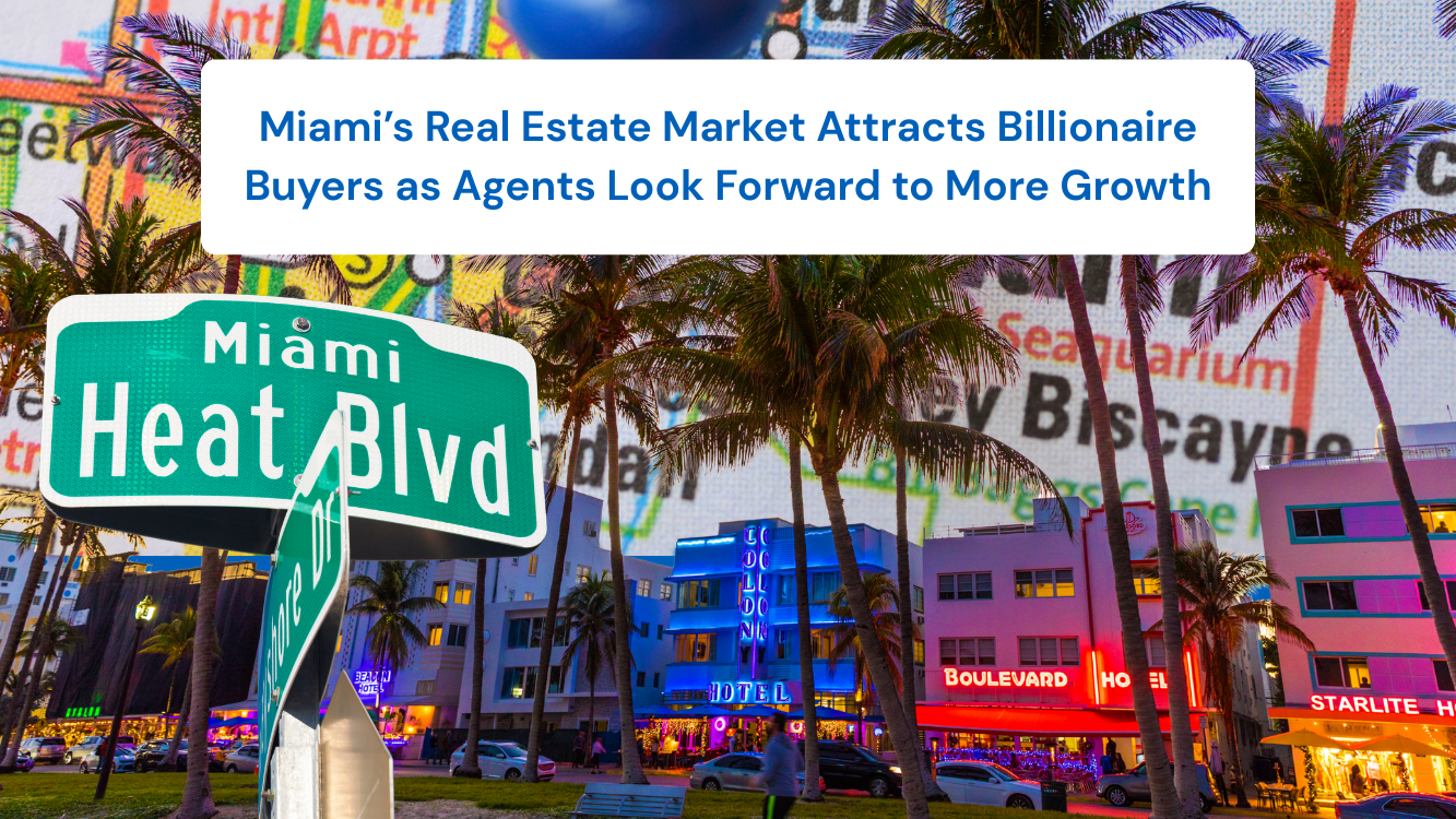Miami’s Real Estate Market Attracts Billionaire Buyers as Agents Look Forward to More Growth